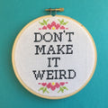 Don't Make It Weird Counted Cross Stitch DIY KIT Intermediate-0