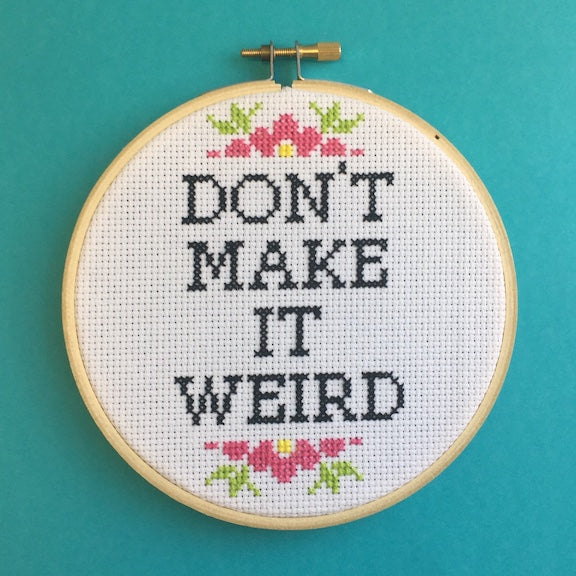 Don't Make It Weird Counted Cross Stitch DIY KIT Intermediate-0