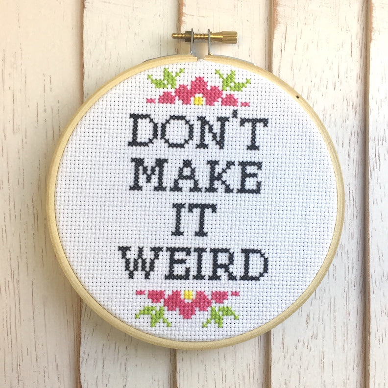 Don't Make It Weird Counted Cross Stitch DIY KIT Intermediate-2