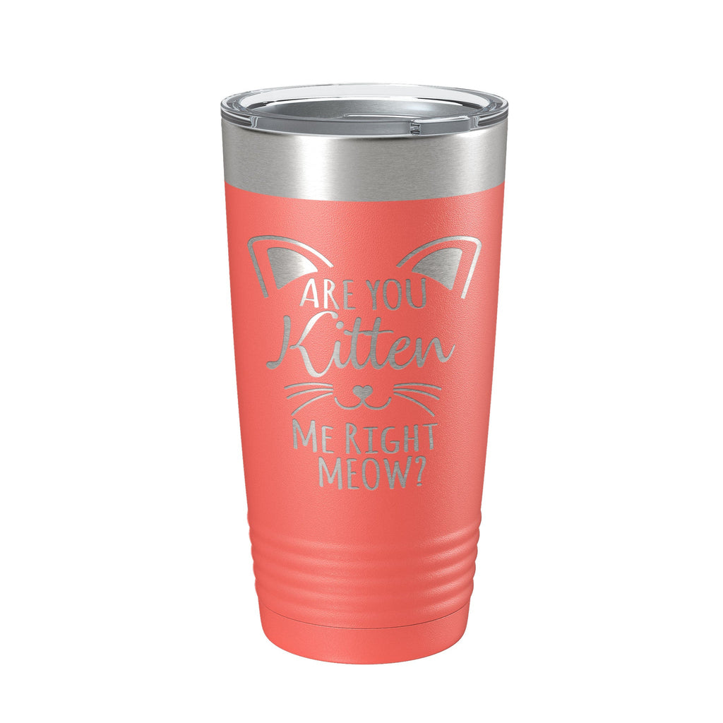 Are You Kitten Me Right Meow Tumbler Travel Mug Insulated Laser Engraved Coffee Cup Funny Cat Lover Gift 20 oz-20