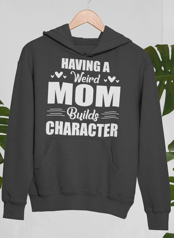 Having A Weird Mom Builds Character Hoodie-1