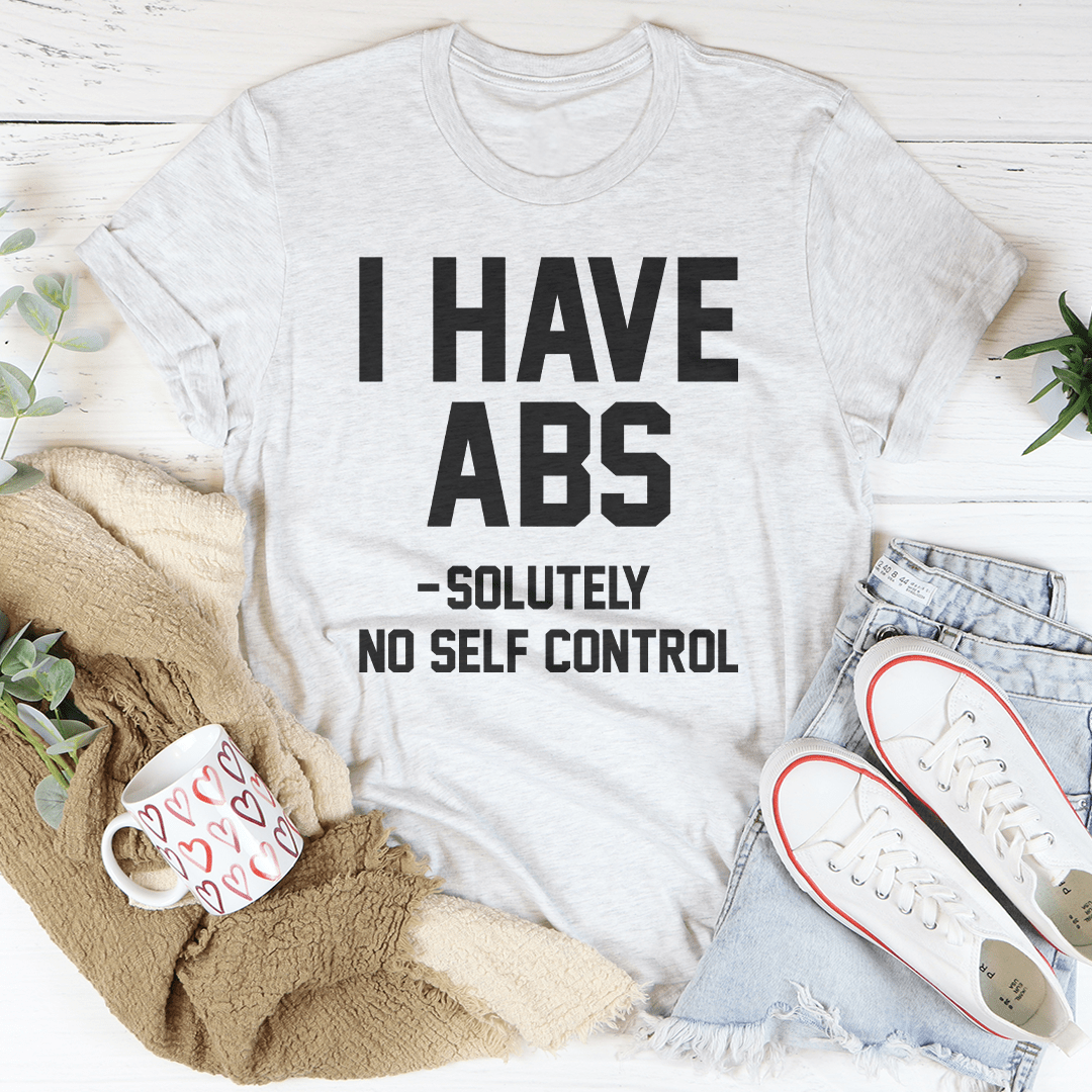 I Have ABS Solutely No Self Control Tee-3
