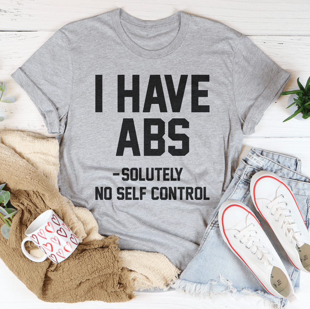 I Have ABS Solutely No Self Control Tee-2