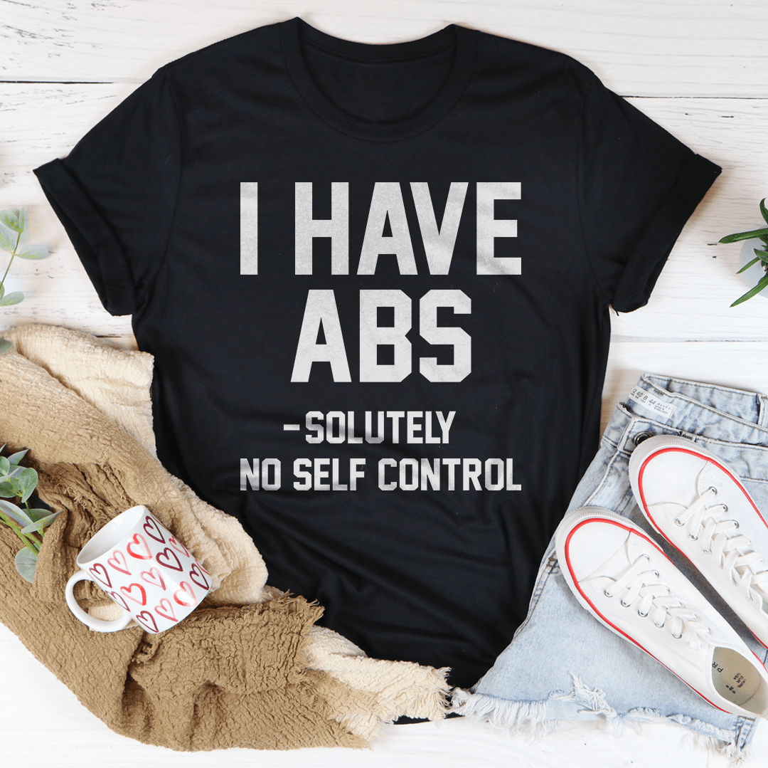 I Have ABS Solutely No Self Control Tee-0