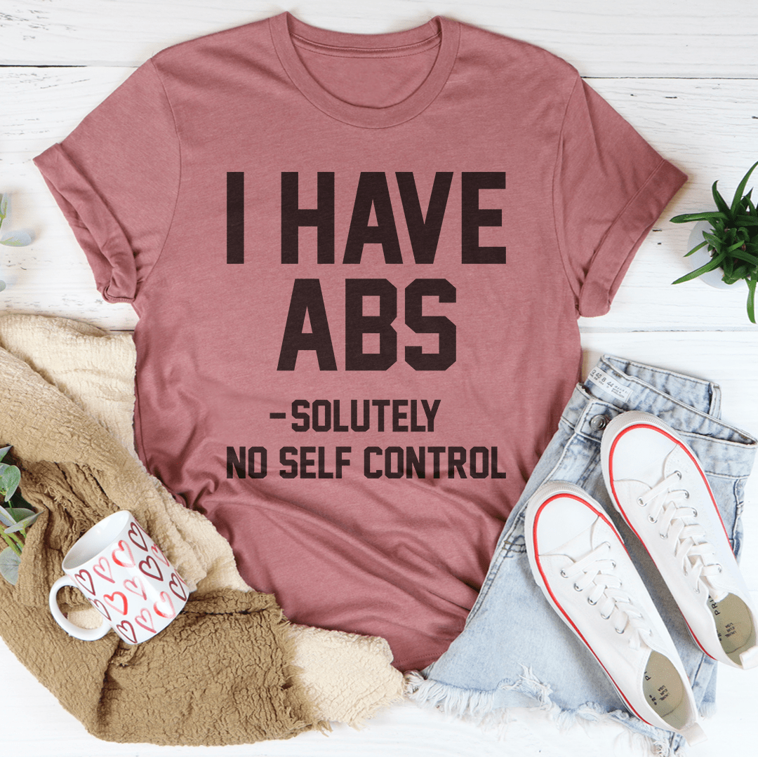 I Have ABS Solutely No Self Control Tee-1