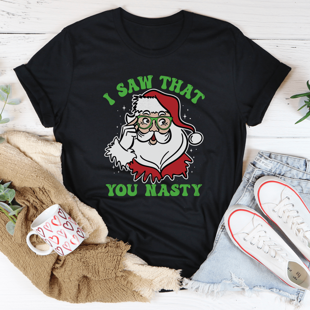 I Saw That You Nasty Tee-1