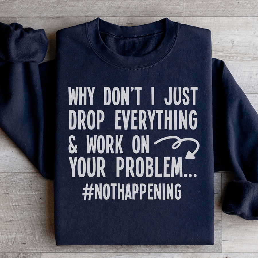 Why Don't I Just Drop Everything